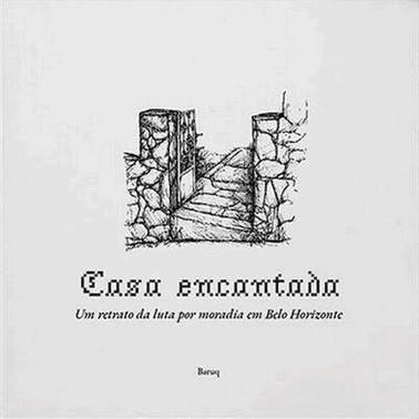 Casa Encantada - Um Retrato Da Luta Por Moradia Em Belo Horizonte