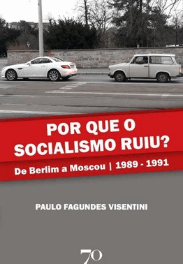 Por Que O Socialismo Ruiu? - De Berlim A Moscou 1989 A 1991