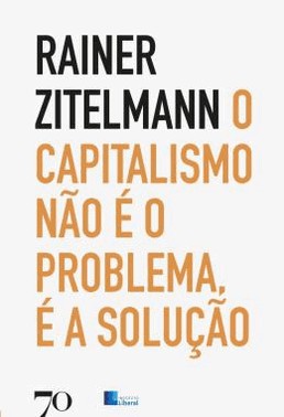 O Capitalismo Nao E O Problema, E A Solucao