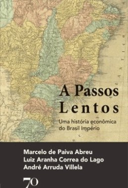 A Passos Lentos: Uma Historia Economica Do Brasil Imperio