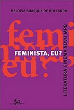 Feminista, Eu? Literatura, Cinema Novo, Mpb