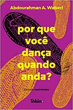 Por Que Voce Danca Quando Anda?