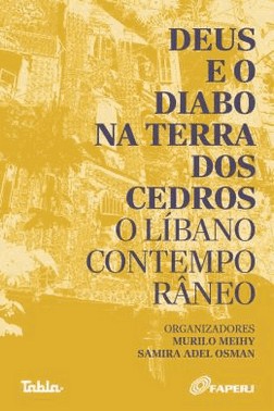 Deus E O Diabo Na Terra Dos Cedros - O Libano Contemporaneo