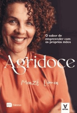 Agridoce - O Sabor De Empreender Com As Proprias Maos
