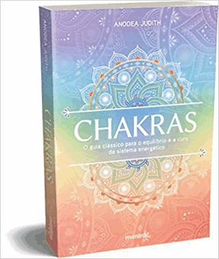 Chakras - O Guia Classico Para O Equilibrio E A Cura Do Sistema Energetico