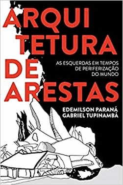 Arquitetura De Arestas: As Esquerdas Em Tempos De Periferizacao Do Mundo