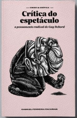 Critica Do Espetaculo: O Pensamento Radical De Guy Debord