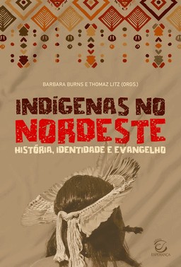 Indígenas No Nordeste - História, Identidade E Evangelho