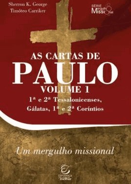 As Cartas De Paulo - Vol. 1 - 1ª E 2ª Tessalonicenses, Galatas, 1ª E 2ª Corintios