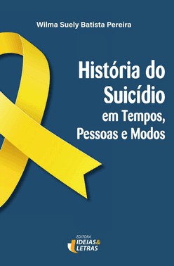 Historia Do Suicidio Em Tempos, Pessoas E Modos