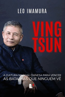 Ving Tsun: A Cultura Marcial Chinesa Para Vencer As Batalhas Que Ninguem Ve