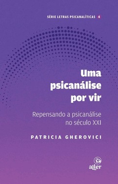 Um Psicanalise Por Vir - Repensando A Psicanalise No Seculo Xxi