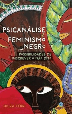 Psicanalise E Feminismo Negro: Possibilidades De Inscrever O Nao Dito
