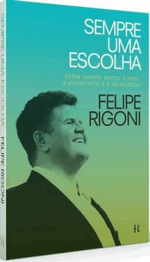 Sempre Uma Escolha: Minha Jornada Contra O Medo, O Preconceito E A Ma Politica