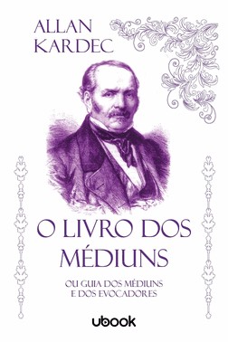 O Livro Dos Mediuns: Ou Guia Dos Mediuns E Dos Evocadores
