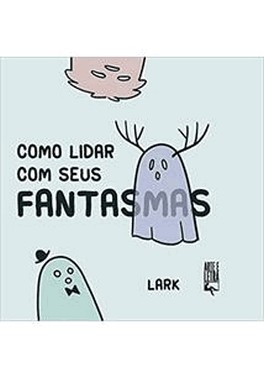 Como Lidar Com Seus Fantasmas
