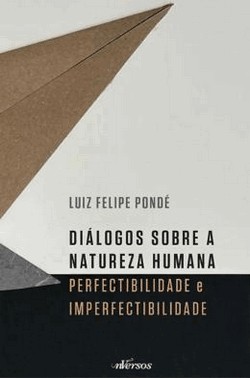 Dialogos Sobre A Natureza Humana - Perfectibilidade E Imperfectibilidade