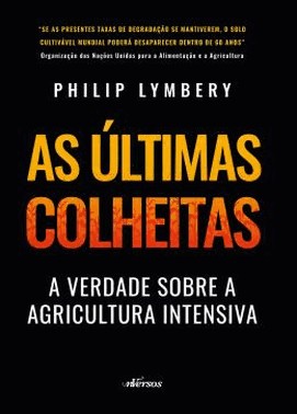 As ultimas Colheitas - A Verdade Sobre A Agricultura Intensiva
