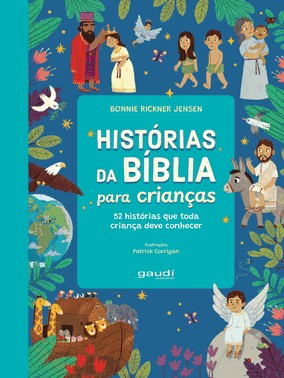 Historias Da Biblia Para Criancas - 52 Historias Que Toda Crianca Deve Conhecer