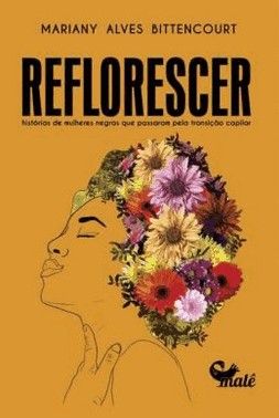 Reflorescer - Historias De Mulheres Negras Que Passaram Pela Transicao Capilar