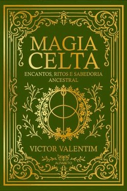 Magia Celta - Encantos, Ritos E Sabedoria Ancestral