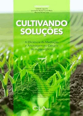 Cultivando Solucoes - A Eficiencia Da Mediacao E Arbitragem No Cenario Do Agronegocio