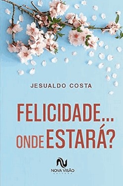 Felicidade... Onde Estara?
