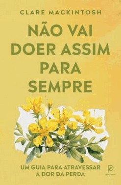 Nao Vai Doer Assim Para Sempre - Um Guia Para Atravessar A Dor Da Perda