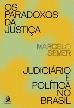 Os Paradoxos Da Justica: Judiciario E Politica No Brasil