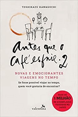 Antes Que O Cafe Esfrie 2 - Novas E Emocionantes Viagens No Tempo