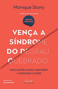Venca A Sindrome Do Degrau Quebrado - Como Conciliar Carreira, Maternidade E Revolucionar O Mundo
