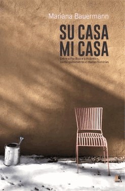 Su Casa, Mi Casa: Entre O Pacifico E O Atlantico, 11 Mil Quilometros E Muitas Historias
