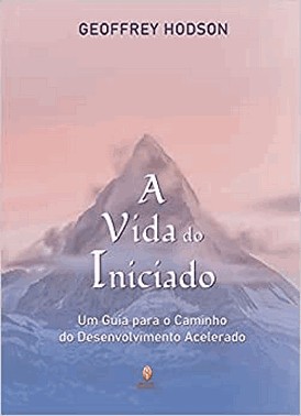 A Vida Do Iniciado: Um Guia Para O Caminho Do Desenvolvimento Acelerado