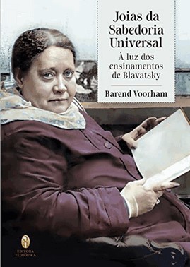 Joias Da Sabedoria Universal: A Luz Dos Ensinamentos De Blavatsky