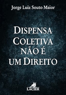 Dispensa Coletiva Nao E Um Direito