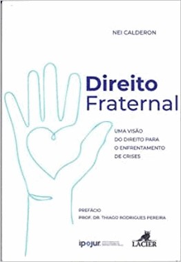 Direito Fraternal - Uma Visao Do Direito Para O Enfrentamento De Crises