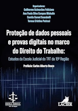 Protecao De Dados Pessoais E Provas Digitais Marco Do Direito Do Trabalho: Estudos Da Escola Judicial Do Trt Da 15A Regiao