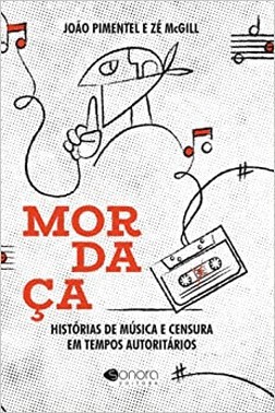 Mordaca: Historias De Musica E Censura Em Tempos Autoritarios