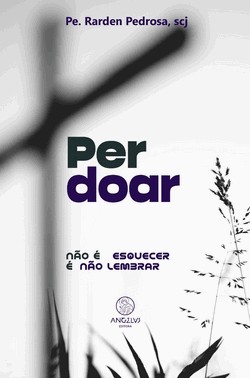 Perdoar - Nao E Esquecer E Nao Lembrar