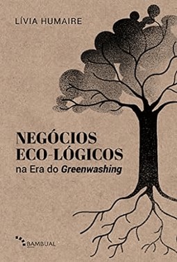 Negocios Eco-Logicos Na Era Do Greenwashing - Fundamentos E Modelagem De Negocios Para A Decada Da R