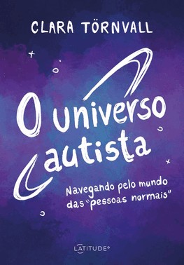 O Universo Autista - Navegando Pelo Mundo Das “Pessoas Normais”