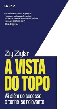 A Vista Do Topo - Va Alem Do Sucesso E Torne-Se Relevante