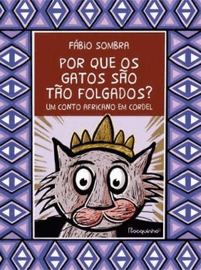 Por Que Os Gatos Sao Tao Folgados? - Um Conto Africano Em Cordel