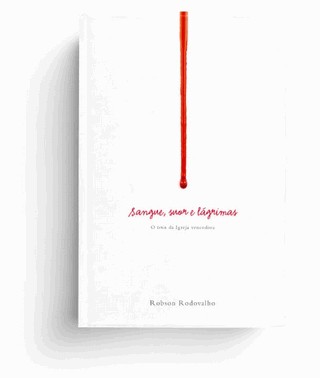 Sangue, Suor E Lagrimas: O Dna Da Igreja Vencedora