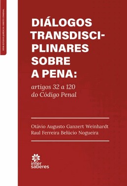 Dialogos Transdisciplinares Sobre A Pena - Artigos 32 A 120 Do Codigo Penal