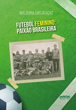 Futebol Feminino: Paixão Brasileira Futebol Feminino: Paixão Brasileira