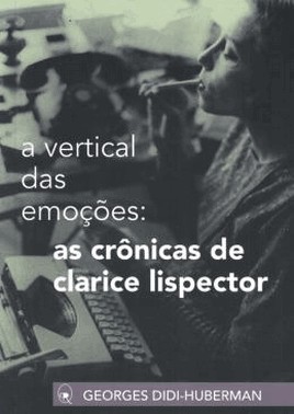 A Vertical Das Emocoes: As Cronicas De Clarice Lispector