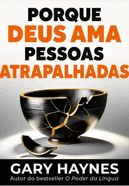 Porque Deus Ama Pessoas Atrapalhadas