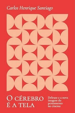 O Cerebro e A Tela: Deleuze E A Nova Imagem Do Pensamento No Cinema