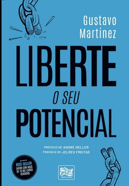 Liberte O Seu Potencial - Desperte A Grandeza Que Existe Em Voce!